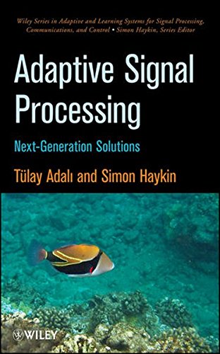 Adaptive Signal Processing: Next Generation Solutions: 55 (Adaptive and Cognitive Dynamic Systems: Signal Processing, Learning, Communications and Control)
