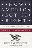 Image de How America Got It Right: The U.S. March to Military and Political Sup