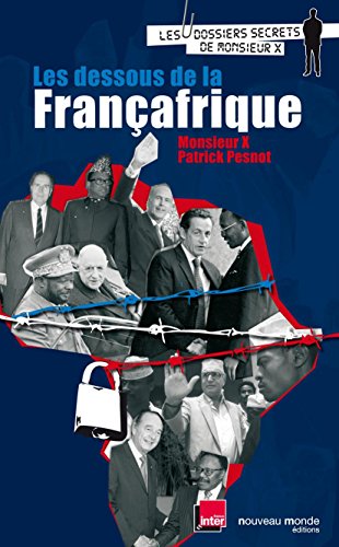 Download Les dessous de la Françafrique : Les dossiers secrets de Monsieur X