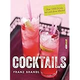 Cocktails: Über 1000 Drinks mit und ohne Alkohol