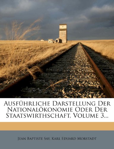 Ausführliche Darstellung Der Nationalökonomie Oder Der Staatswirthschaft, Volume 3...