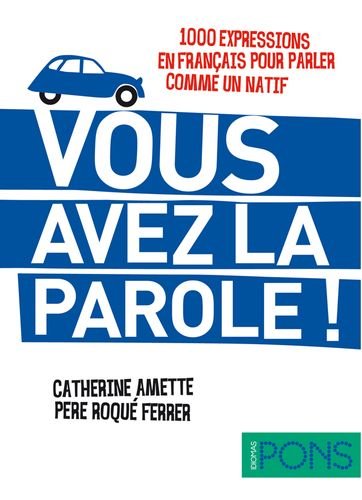 Download Vous avez la parole ! (1000 expresiones en francés para hablar como un nativo) (Pons - Locuciones) Download Vous avez la parole ! (1000 expresiones en francés para hablar como un nativo) (Pons - Locuciones)