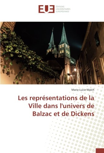 Les représentations de la Ville dans l'univers de Balzac et de Dickens Les représentations de la Ville dans l'univers de Balzac et de Dickens