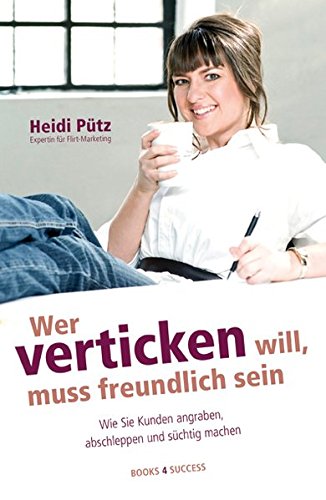 Download Wer verticken will, muss freundlich sein: Wie Sie Kunden angraben, abschleppen und süchtig machen Download Wer verticken will, muss freundlich sein: Wie Sie Kunden angraben, abschleppen und süchtig machen
