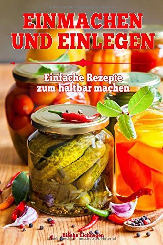 Preisvergleich Produktbild Einmachen & Einlegen: Einfache Rezepte zum haltbar machen