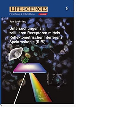 Untersuchungen an zellulären Rezeptoren mittels Reflektometrischer Interferenz Spektroskopie (RIfS): Band 6 der Schriftenreihe LIFE SCIENCES