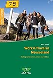 Work & Travel in Neuseeland: Richtig vorbereiten, reisen und jobben by