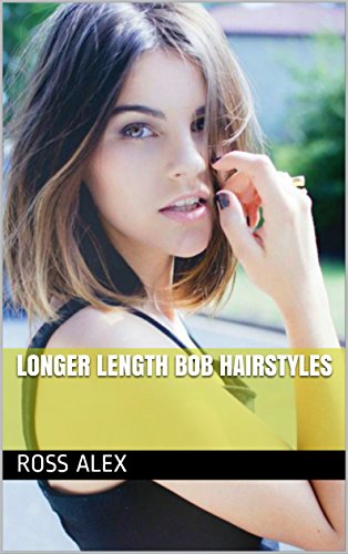 Longer Length Bob Hairstyles Ebook Ross Alex Amazon Co Uk