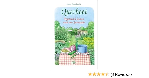 Querbeet Vegetarisch Kochen Rund Ums Gartenjahr Amazonde - 