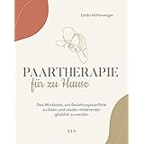 Paartherapie für zu Hause: Das Workbook, um Beziehungskonflikte zu lösen und wieder miteinander glücklich zu werden