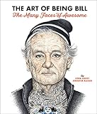 The Art of Being Bill: Bill Murray and the Many Faces of Awesome by Ezra Croft, Jennifer Raiser