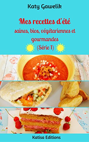 Download Mes recettes d’été saines, bios, végétariennes et gourmandes (Série 1) (Les Gourmandes Astucieuses t. 10) Download Mes recettes d’été saines, bios, végétariennes et gourmandes (Série 1) (Les Gourmandes Astucieuses t. 10)