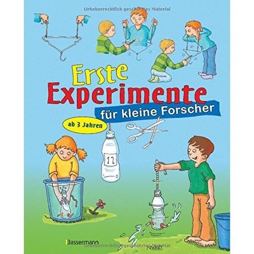 Erste Experimente für kleine Forscher: Ein spielerischer Einstieg in die Welt der Naturwissenschaften für Kinder ab 3 Jahren