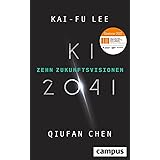 KI 2041: Zehn Zukunftsvisionen. Ausgezeichnet mit dem Deutschen Wirtschaftsbuchpreis 2022!