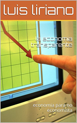 la economia transparente: economia para no economista