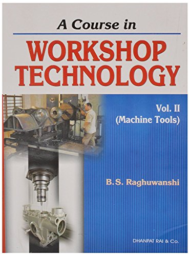 A Course in Workshop Technology Vol II [Paperback] [Jan 01, 2015] Raghuwanshi...
