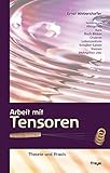 Arbeit mit Tensoren: Theorie und Praxis by Ernst Weberstorfer