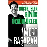 K&uuml;&ccedil;&uuml;k İşler B&uuml;y&uuml;k &Ouml;zg&uuml;rl&uuml;kler: Para Kazanmanın Unutturulmuş Sırları