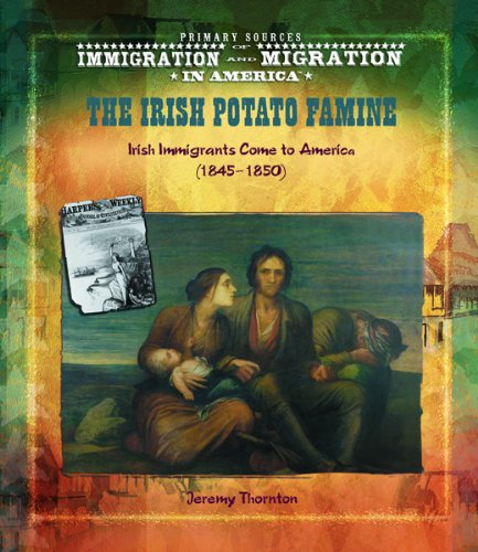 The Irish potato famine : Irish immigrants come to America (1845-1850)