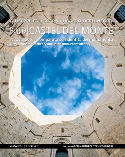 Castel del Monte. Nuova ipotesi comparata sull'identità del monumento. Ediz. italiana e inglese Castel del Monte. Nuova ipotesi comparata sull'identità del monumento. Ediz. italiana e inglese