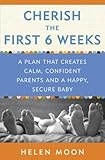 Image de Cherish the First Six Weeks: A Plan that Creates Calm, Confident Parents and a Happy, Secure Baby