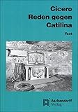 Cicero: Reden gegen Catilina: Vollständige Ausgabe. Text (Aschendorffs Sammlung lateinischer und griechischer Klassiker / Lateinische Texte und Kommentare) by 