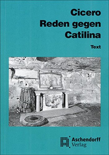 Cicero: Reden gegen Catilina: Vollständige Ausgabe. Text (Aschendorffs Sammlung lateinischer und griechischer Klassiker / Lateinische Texte und Kommentare)