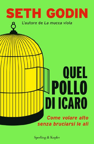Quel pollo di Icaro: Come volare alto senza bruciarsi le ali Quel pollo di Icaro: Come volare alto senza bruciarsi le ali