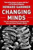 Image de Changing Minds: The Art And Science of Changing Our Own And Other Peop