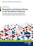 Planspiele und Serious Games in der beruflichen Bildung: Auswahl, Konzepte, Lernarrangements, Erfahrungen - Aktueller Katalog für Planspiele und Serious Games (Berichte zur beruflichen Bildung) by 