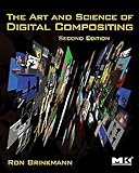 The Art and Science of Digital Compositing: Techniques for Visual Effects, Animation and Motion Graphics (The Morgan…