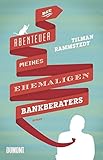 Die Abenteuer meines ehemaligen Bankberaters: Roman
