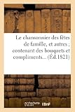 Image de Le chansonnier des fêtes de famille, et autres ; contenant des bouquets et complimens...