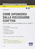 Come difendersi dalla riscossione coattiva. Con CD-ROM