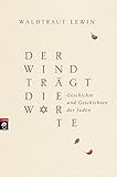 Der Wind trägt die Worte - Geschichte und Geschichten der Juden (Der Wind trägt die Worte - Die Bücher, Band 1) by
