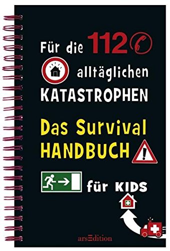 Das Survivalhandbuch für Kids: Für die 112 alltäglichen Katastrophen