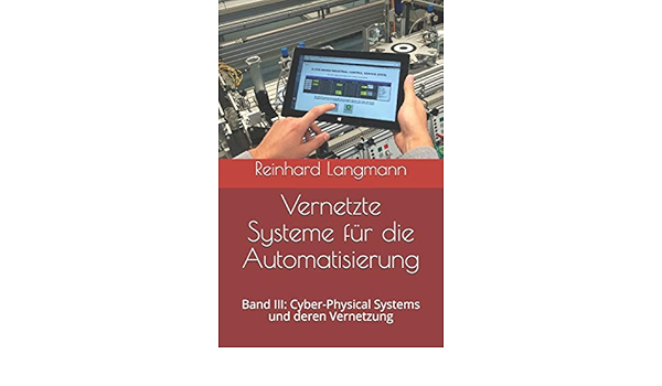 Vernetzte Systeme Für Die Automatisierung: Band Iii: Cyber-Physical Systems  Und Deren Vernetzung : Langmann, Reinhard: Amazon.de: Bücher