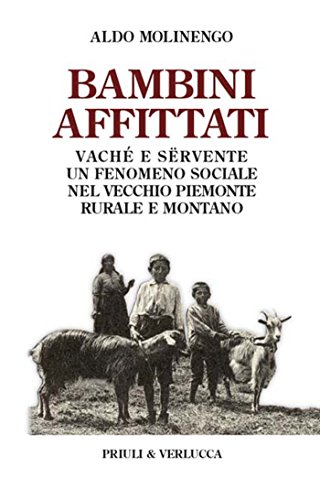 Download Bambini affittati. Vaché e sërvente: un fenomeno sociale nel vecchio Piemonte rurale e montano Download Bambini affittati. Vaché e sërvente: un fenomeno sociale nel vecchio Piemonte rurale e montano