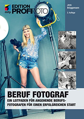 Download Beruf Fotograf (mitp edition ProfiFoto): Ein Leitfaden für angehende Berufsfotografen für einen erfolgreichen Start Download Beruf Fotograf (mitp edition ProfiFoto): Ein Leitfaden für angehende Berufsfotografen für einen erfolgreichen Start