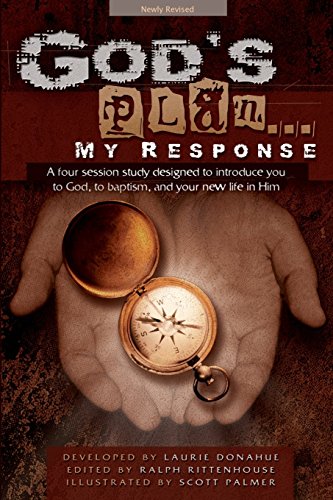 God's Plan... My Response: A Four Session Study Designed to Introduce You to God, to Baptism, and Your New Life in Him by Laurie Donahue (Editor) ï¿½ Visit Amazon's Laurie Donahue Page search results for this author Laurie Donahue (Editor), Ralph Rittenhouse (Editor), Scott Palmer (Illustrator) (1-Jan-2003) Paperback