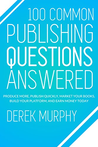 Download 100 Common Publishing Questions Answered: Produce more, publish quickly, market your books, build your platform, and earn more today Download 100 Common Publishing Questions Answered: Produce more, publish quickly, market your books, build your platform, and earn more today