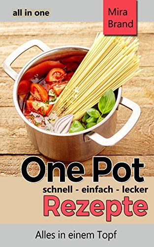 Download One Pot Rezepte - schnell einfach lecker: all in one - Alles in einem Topf Download One Pot Rezepte - schnell einfach lecker: all in one - Alles in einem Topf