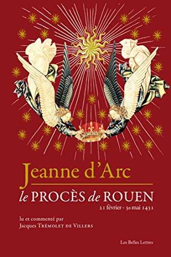 Download Jeanne d'Arc: Le procès de Rouen (21 février-30 mai 1431) (Romans, Essais, Poésie, Documents)