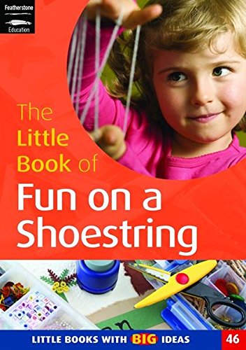 Download The Little Book of Fun on a Shoestring: Cost Conscious Ideas for Early Years Activities (Little Books)