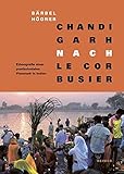 Chandigarh nach Le Corbusier: Ethnografie einer postkolonialen Planstadt in Indien by 