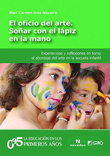 Oficio del arte, El. Soñar con el lápiz en la mano. Experienciaz y reflexiones e: Experiencias y reflexiones en torno al abordaje del arte en la escuela infantil: 007