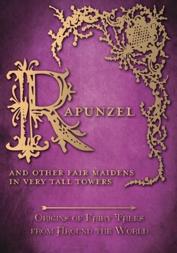 Rapunzel - And Other Fair Maidens in Very Tall Towers (Origins of Fairy Tales from Around the World): Origins of Fairy Tales from Around the World: 8