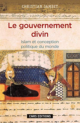 Le Gouvernement divin. Islam et conception politique du monde francais Le Gouvernement divin. Islam et conception politique du monde francais