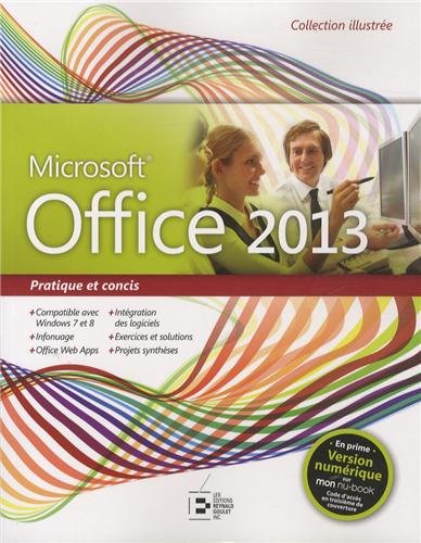 Office 2013, Pratique et concis : Compatible avec Windows 7 et 8, Infonuage, Office Web Apps, Intégration des logiciels, Exercices et solutions, Projets synthèses en ligne Office 2013, Pratique et concis : Compatible avec Windows 7 et 8, Infonuage, Office Web Apps, Intégration des logiciels, Exercices et solutions, Projets synthèses en ligne