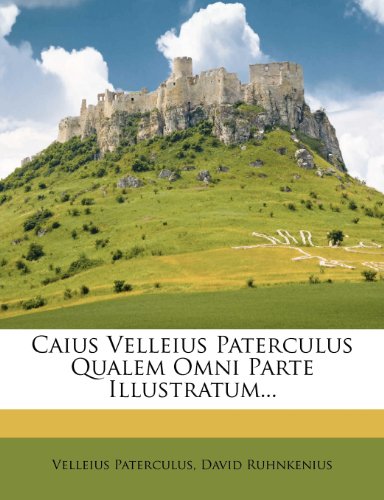Caius Velleius Paterculus Qualem Omni Parte Illustratum...